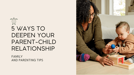 5 Ways to Deepen Your Parent-Child Relationship - Keiki Krate